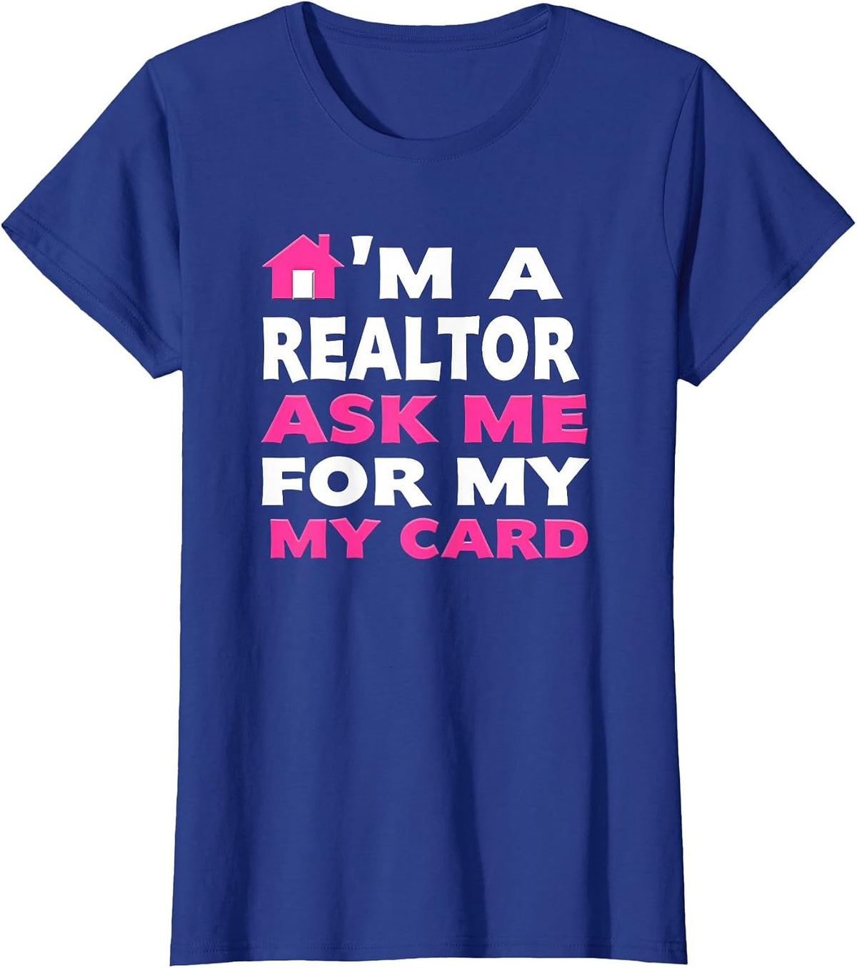 Real Property Ask Me for My Card I'm A Realtor T-Shirt - Royal Blue