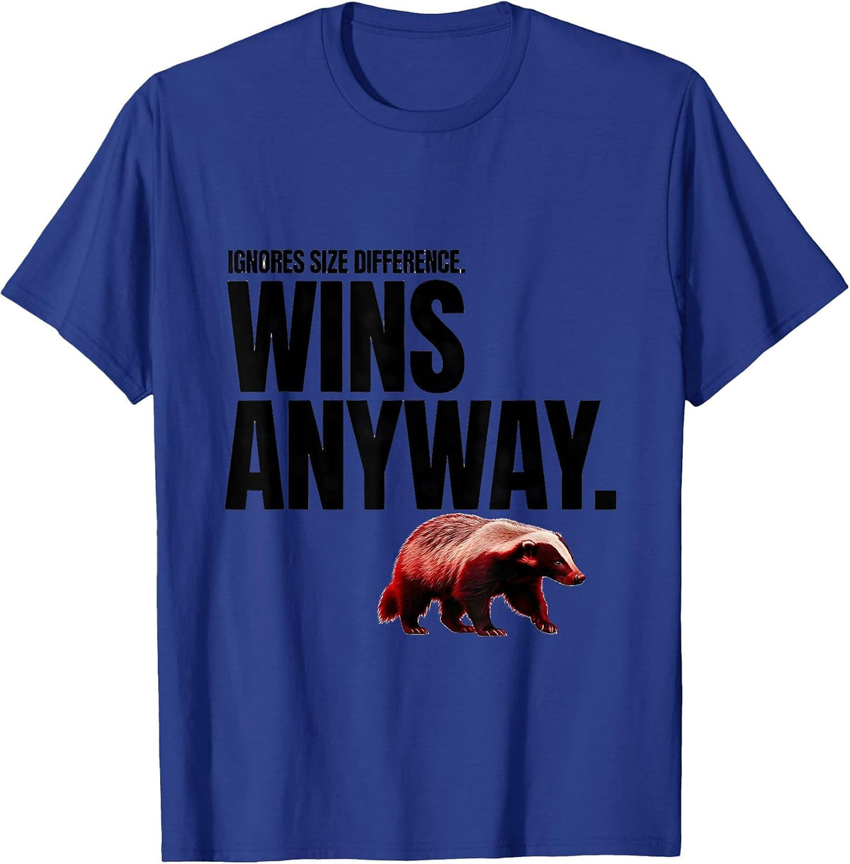 Ignores Size Difference Wins Anyway Funny Honey Badger T-Shirt - Royal Blue