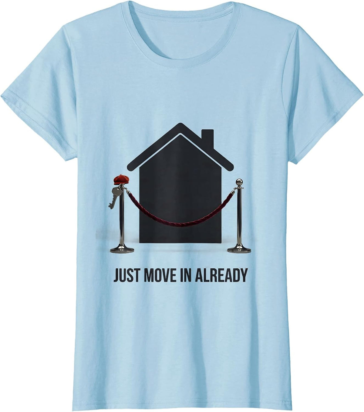 Just Move In Already Funny Realtor Real Estate Agent Gift T-Shirt - Baby Blue