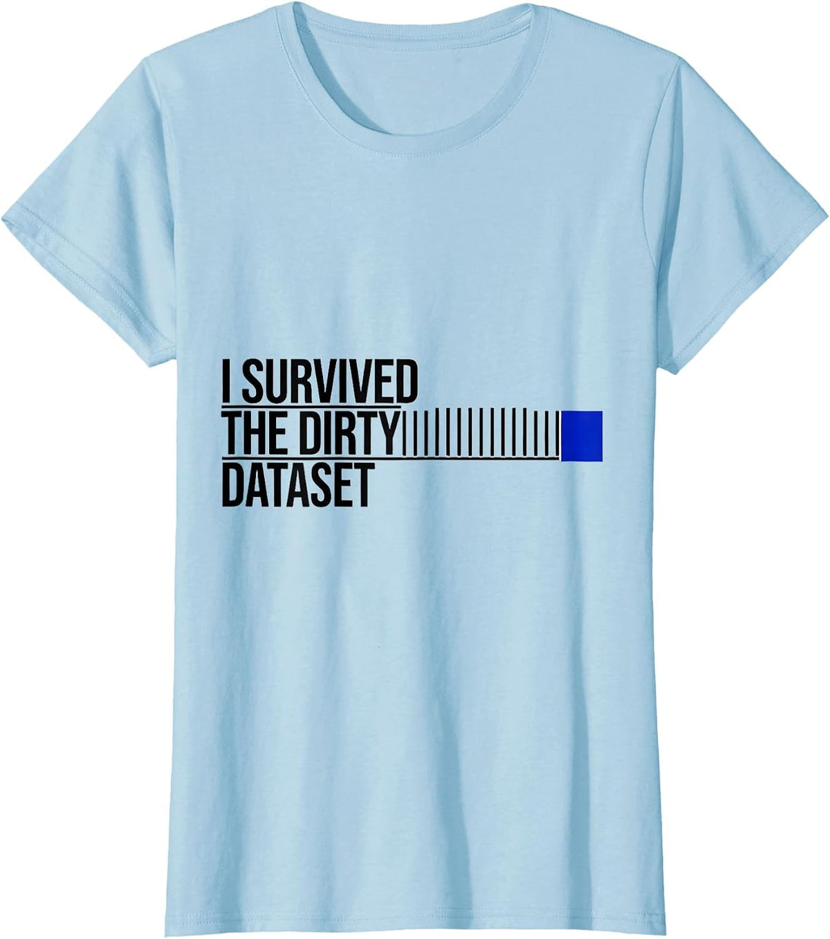 I Survived The Dirty Dataset Funny Tech Worker Data Analyst T-Shirt - Baby Blue
