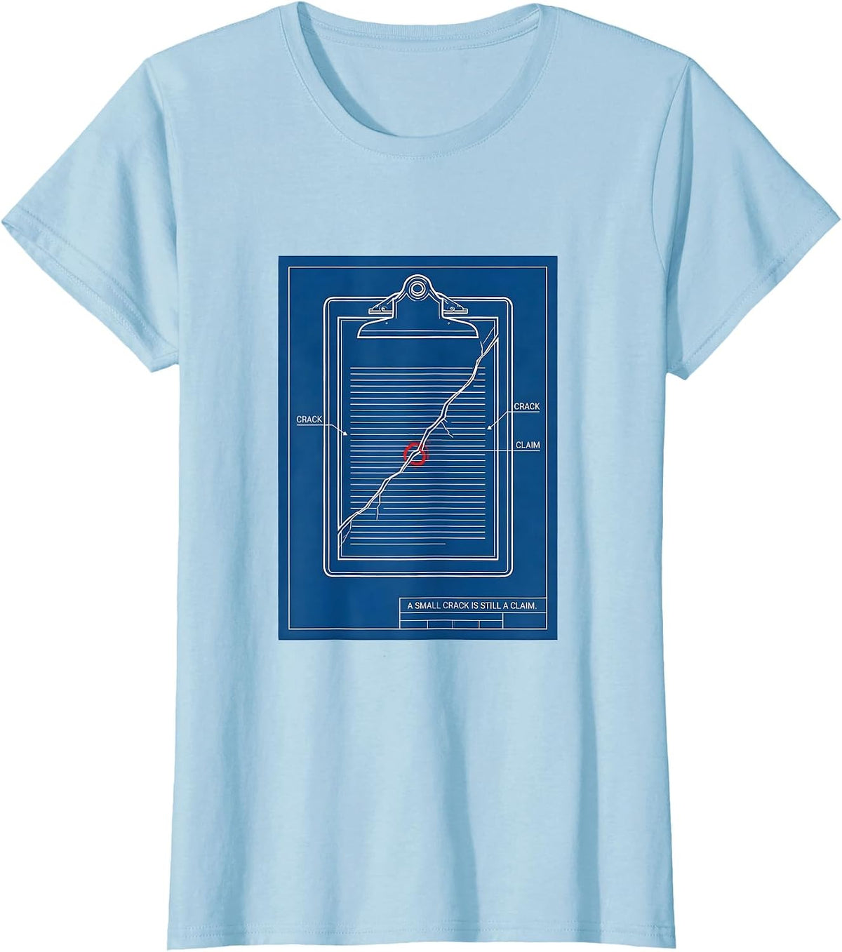 A Small Crack Is Still A Claim Funny Realtor Insurance Agent T-Shirt - Baby Blue