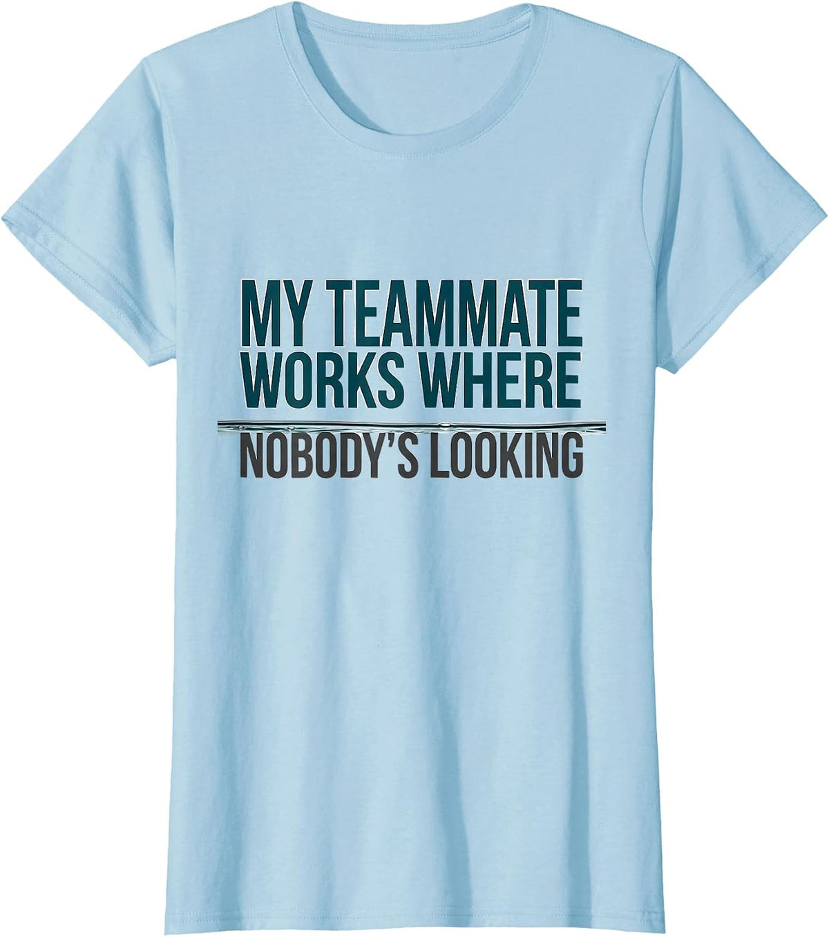 My Teammate Works Where Nobody's Looking Funny Polo Player T-Shirt - Baby Blue