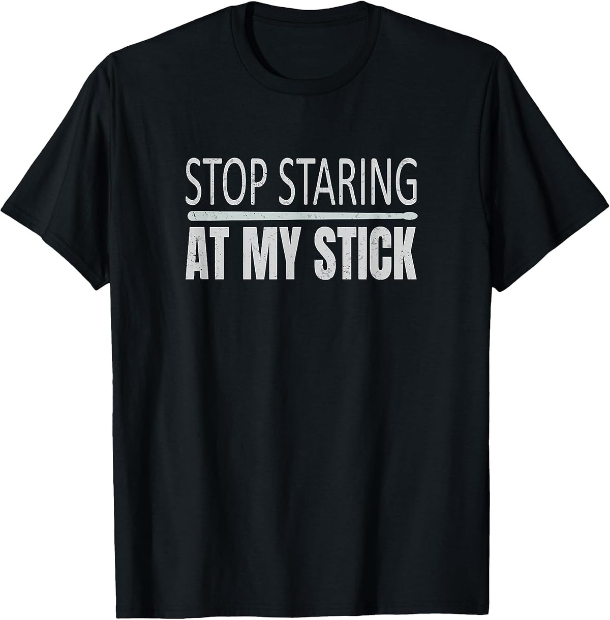 Funny Drumsticks Drummer Stop Staring At My Stick T-Shirt - Black