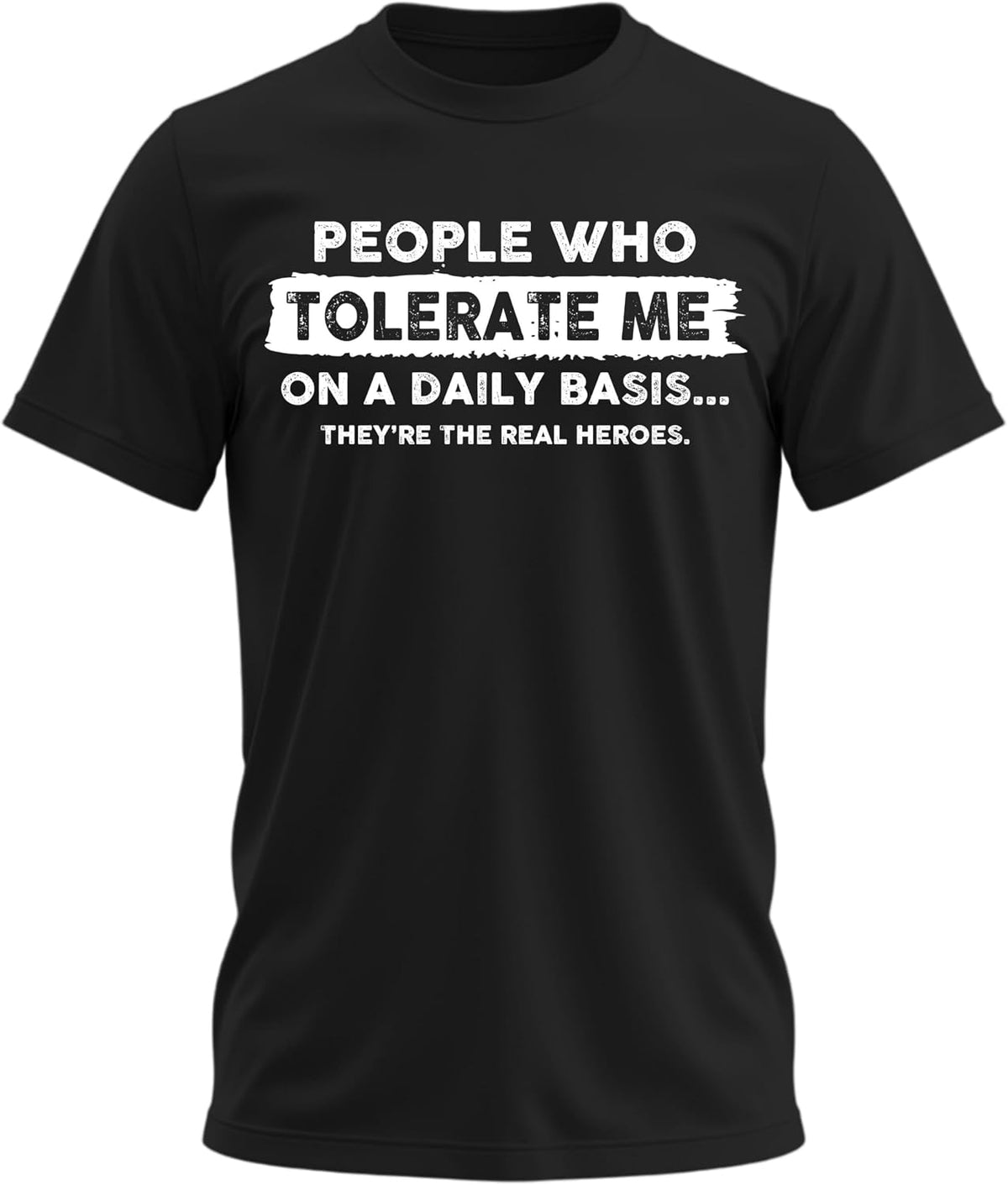 People Who Tolerate Me on a Daily Basis Funny Quote Graphic T-Shirt for Men - Black