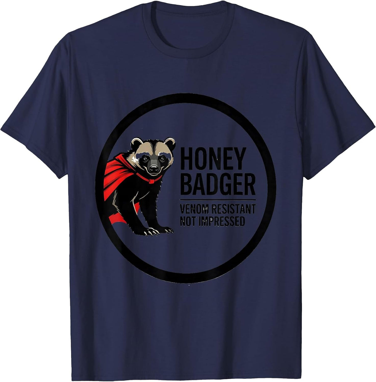 Honey Badger: Venom Resistant, Not Impressed Funny T-Shirt - Navy Blue