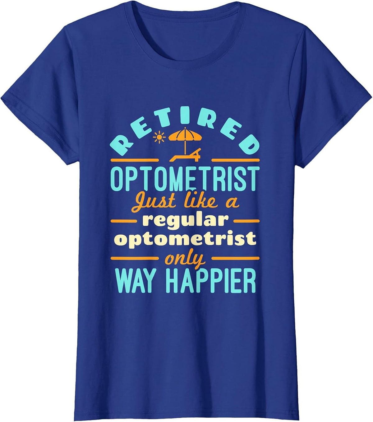 Retired Optometrist Optometry Retirement Way Happier T-Shirt - Royal Blue