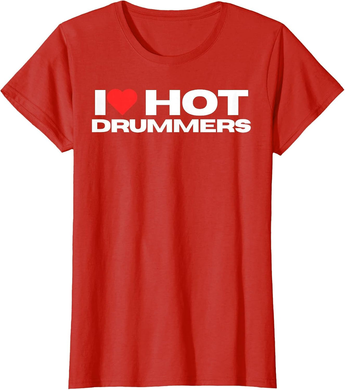 I Love Hot Drummers Funny Mom Wife Girlfriend Band Lover T-Shirt - Red