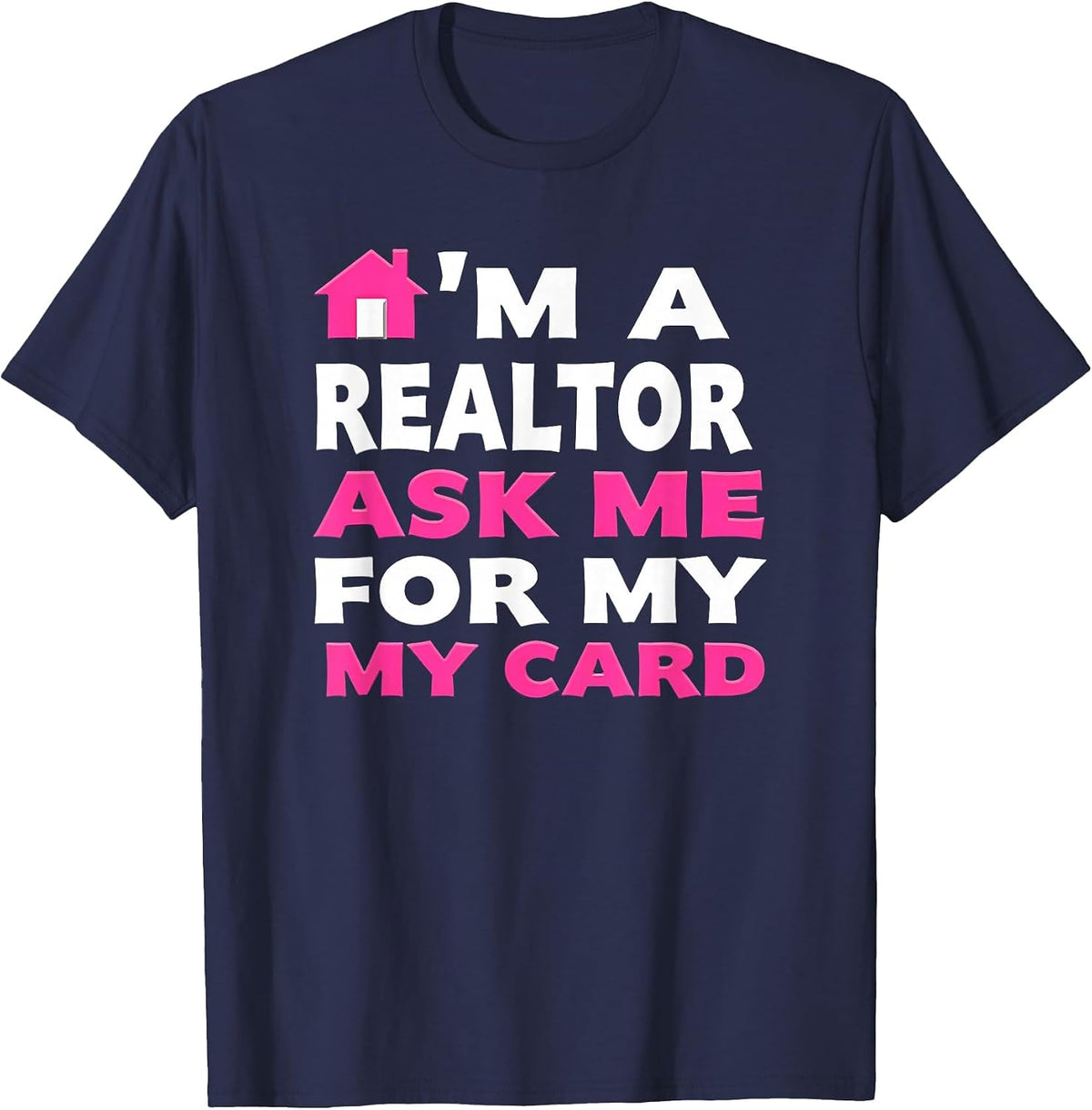 Real Property Ask Me for My Card I'm A Realtor T-Shirt - Navy Blue