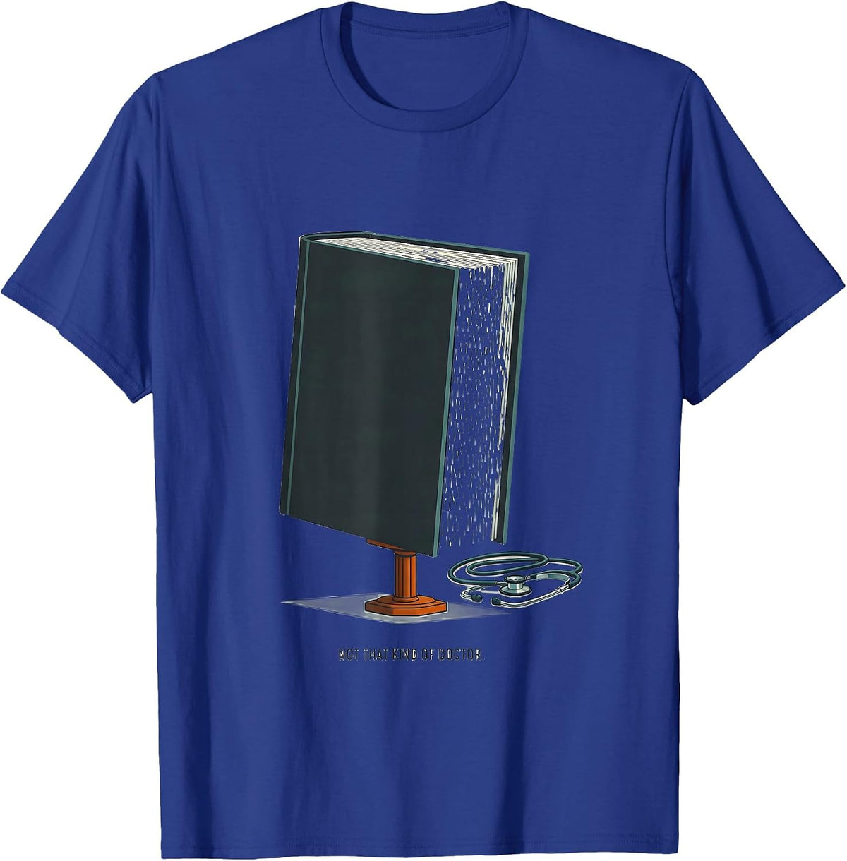 Not That Kind Of Doctor Funny PhD Graduate Doctoral Degree T-Shirt - Royal Blue
