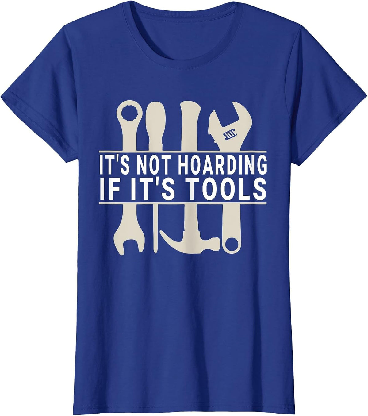 It's Not Hoarding If It's Tools Funny Handyman for Men T-Shirt - Royal Blue