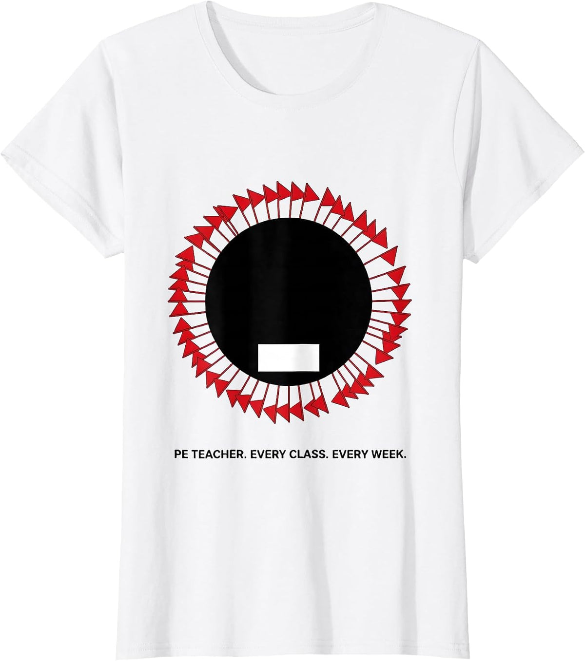 Women's PE Teacher Every Class Every Week Funny Specials Staff Humor T-Shirt - White