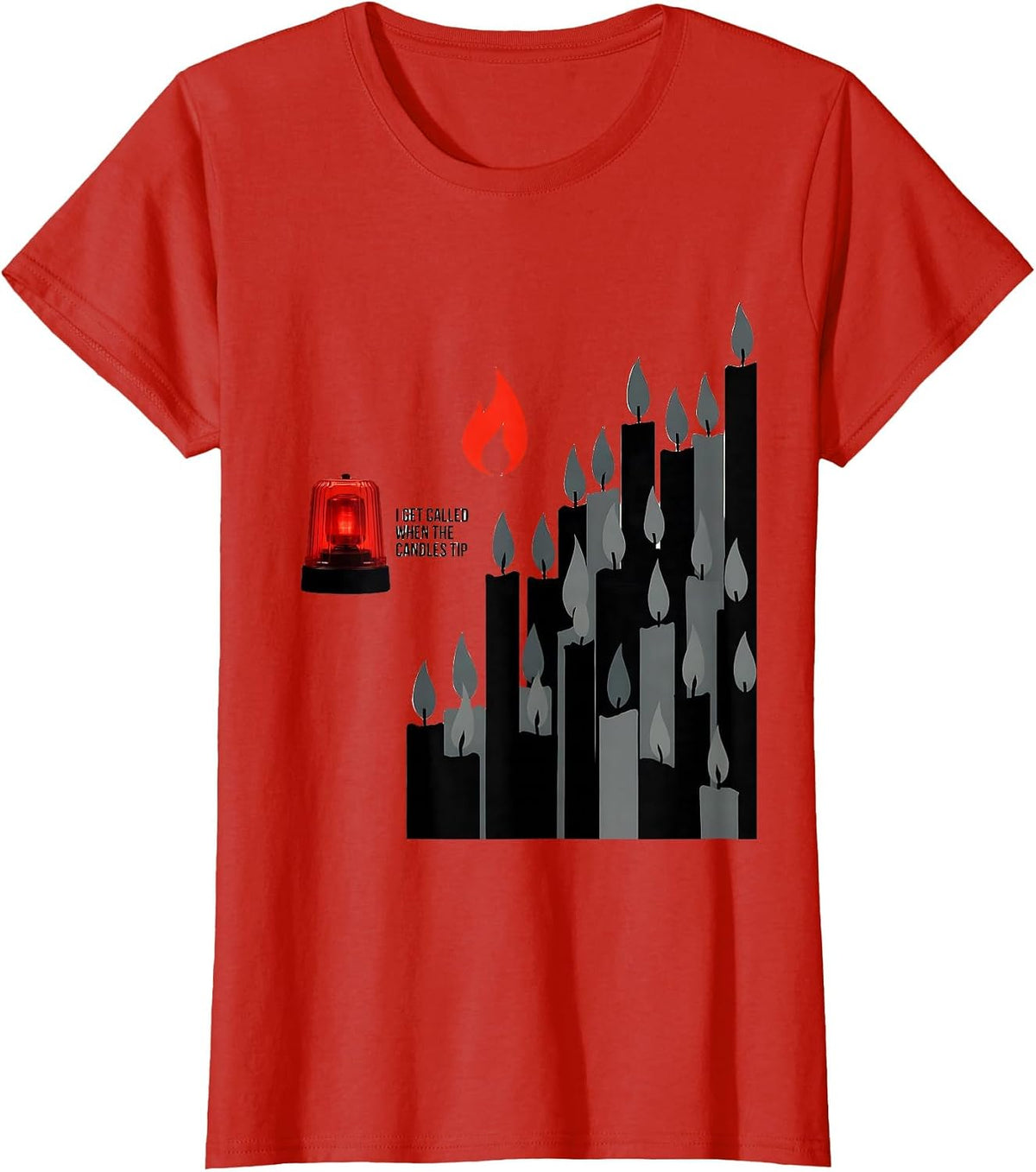 I Get Called When The Candles Tip Funny Firefighter T-Shirt - Red