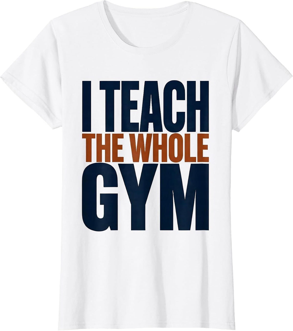 I Teach The Whole Gym Funny PE Teacher Back To School Gym T-Shirt - White