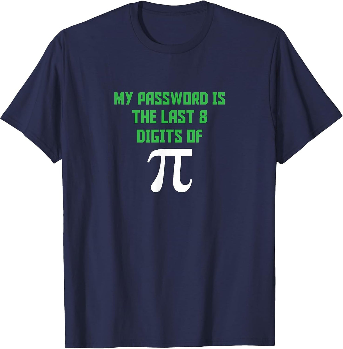 My Password is The Last 8 Digits of Pi Shirt for Math Games T-Shirt - Navy Blue