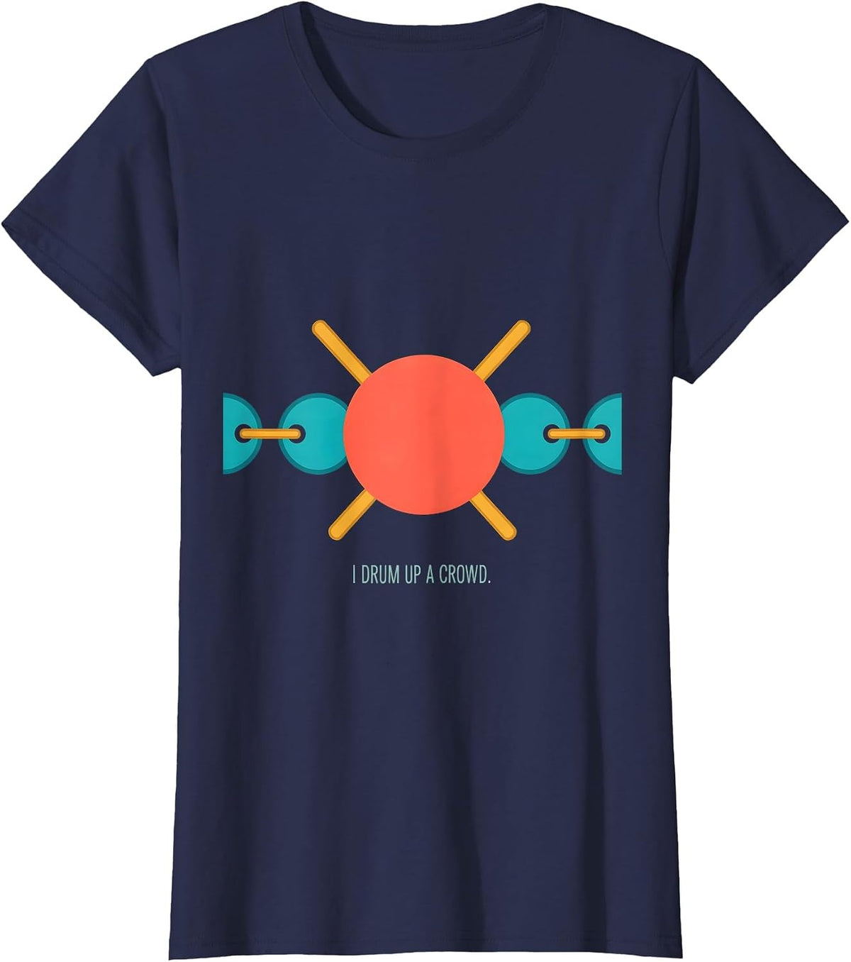Women's I Drum Up A Crowd Funny Drummer Percussionist Marching Band T-Shirt - Navy Blue