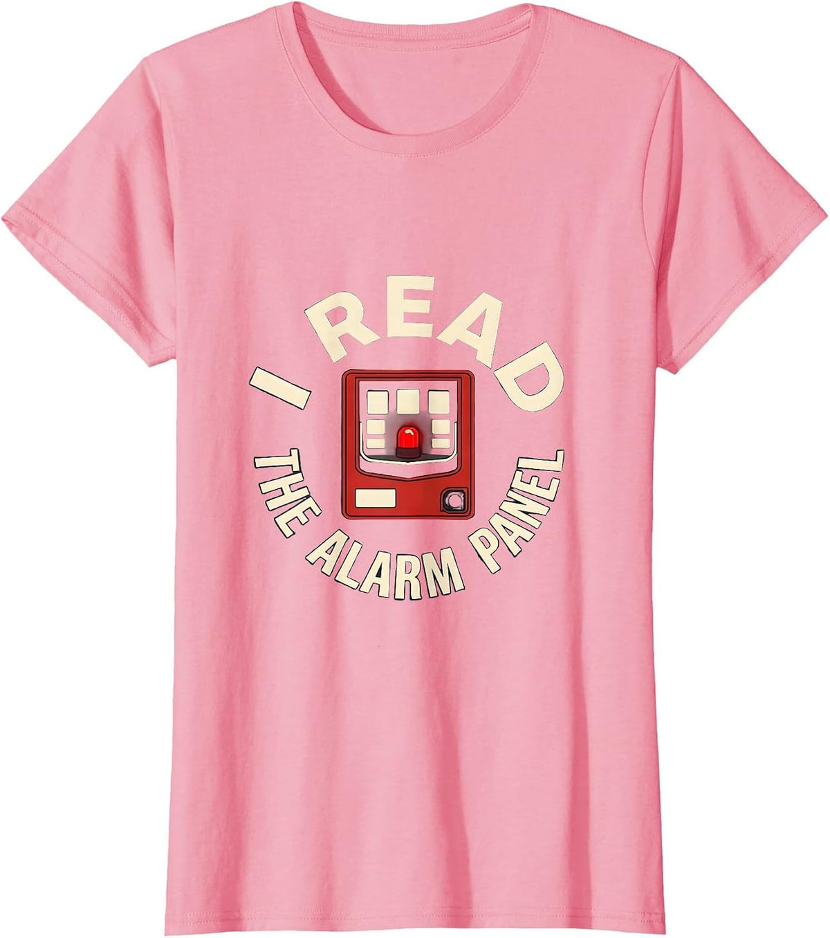 Women's I Read The Alarm Panel Funny Firefighter Gift Humor T-Shirt - Pink