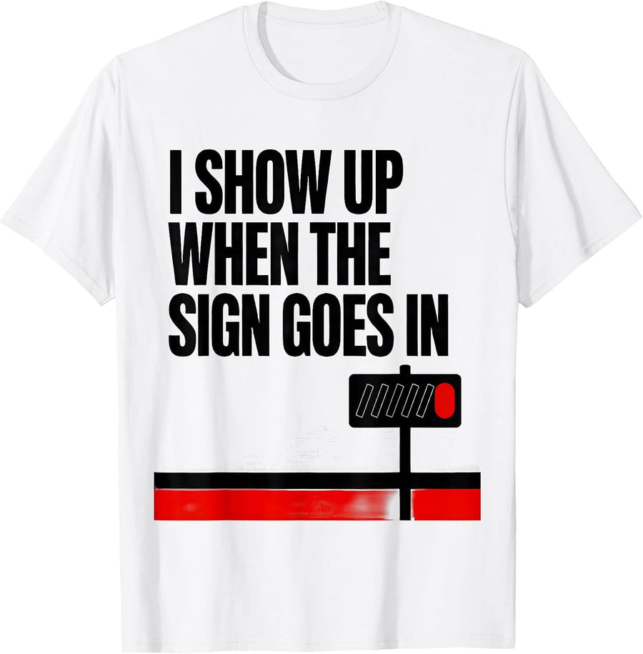 Men's I Show Up When The Sign Goes In Funny Realtor Real Estate T-Shirt - White