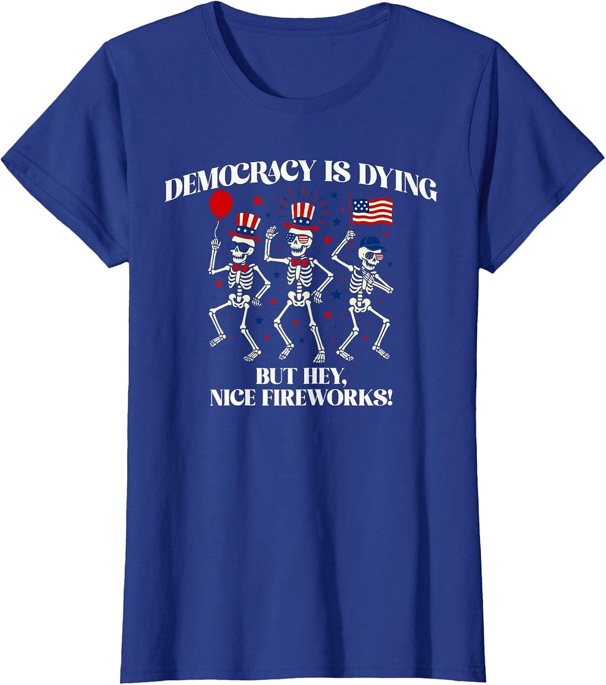 Democracy is Dying But Hey Nice Fireworks T-Shirt - Royal Blue