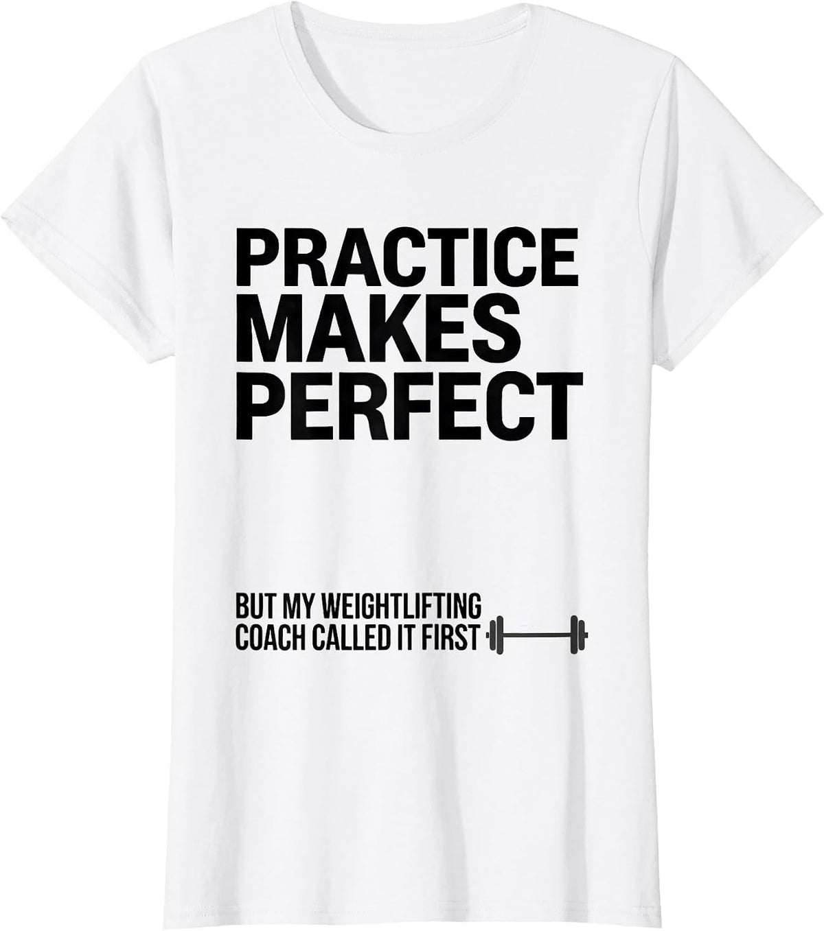 Practice Makes Perfect Weightlifting Coach Humor T-Shirt - White