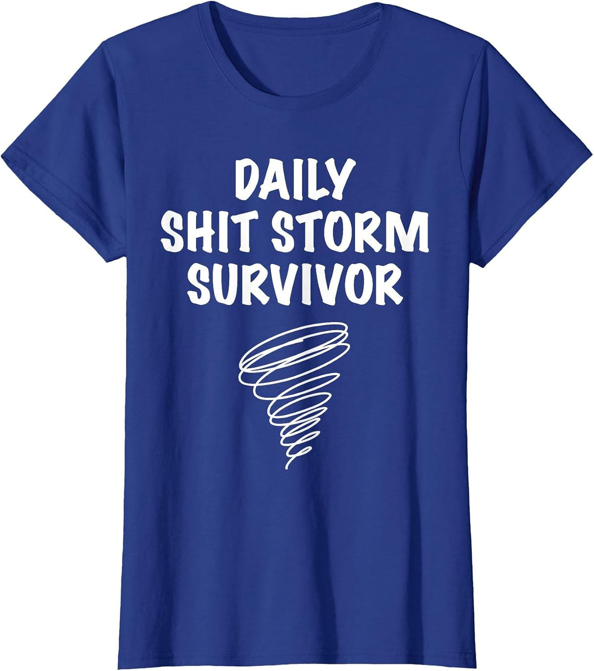 Daily Shit Storm Survivor Funny Sarcastic Stress Humor Quote T-Shirt - Royal Blue