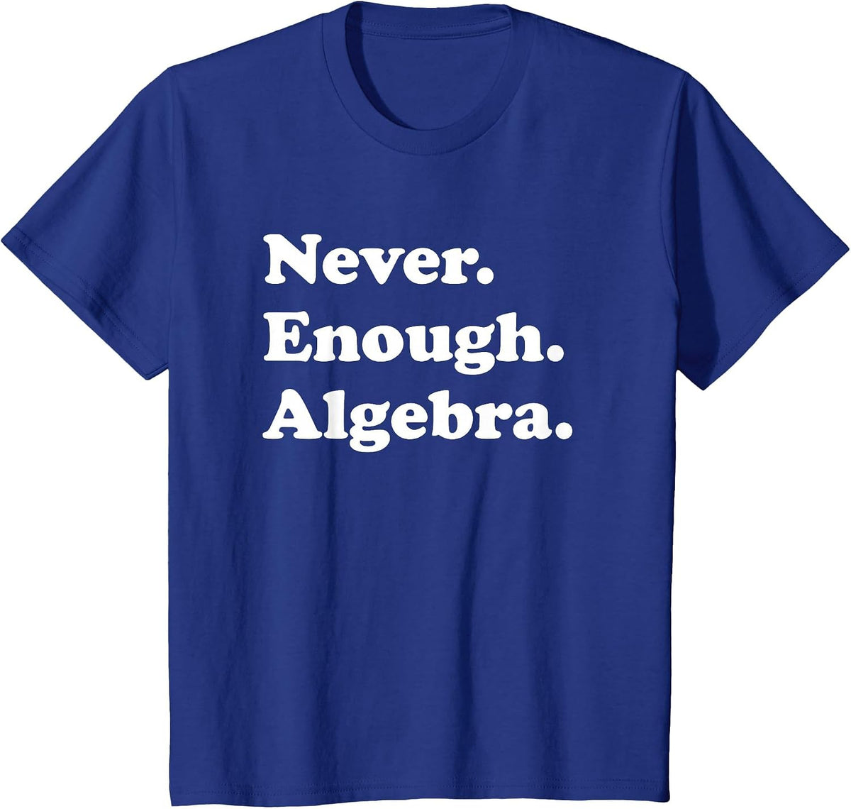 Never Enough Algebra Funny Math Teacher or Algebra T-Shirt - Royal Blue