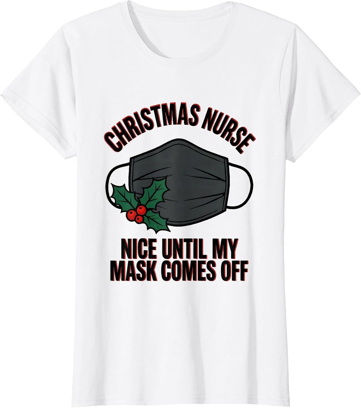 Women's Christmas Nurse—Nice Until My Mask Comes Off Funny T-Shirt - White