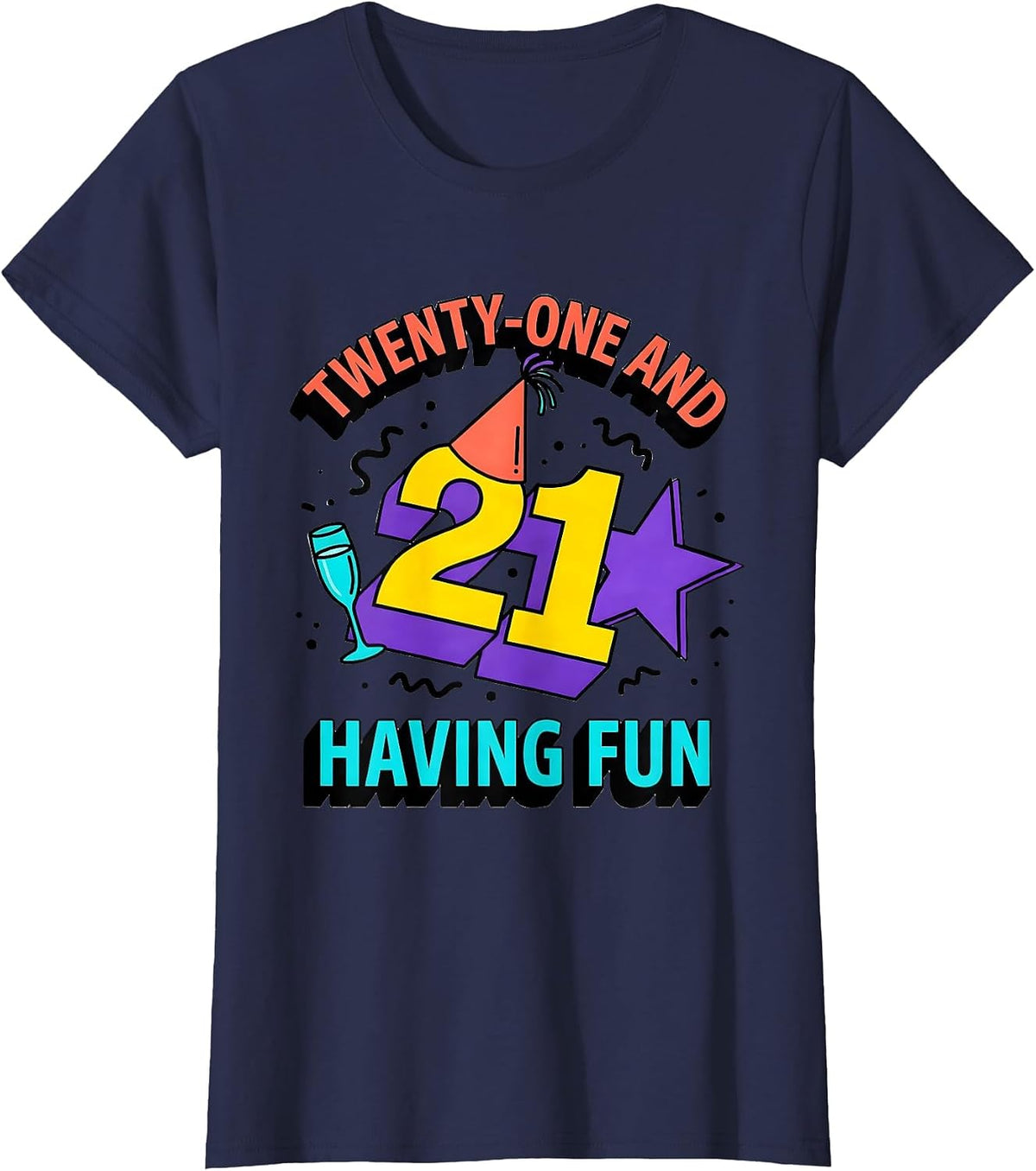 Women's Twenty-One and Having Fun 21st Birthday Design T-Shirt - Navy Blue