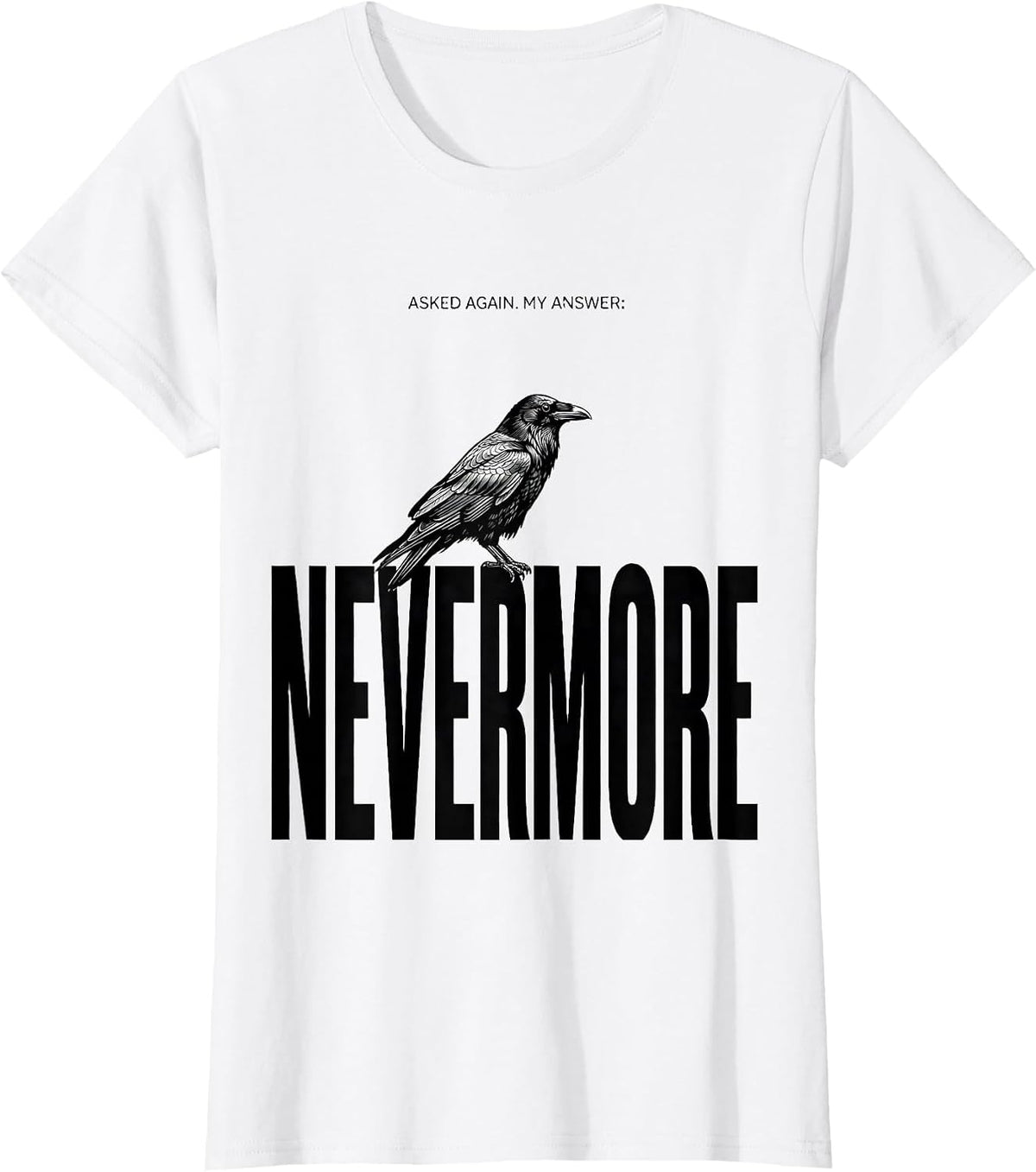 Women's Asked Again My Answer Nevermore Gothic Raven Bird Art T-Shirt - White