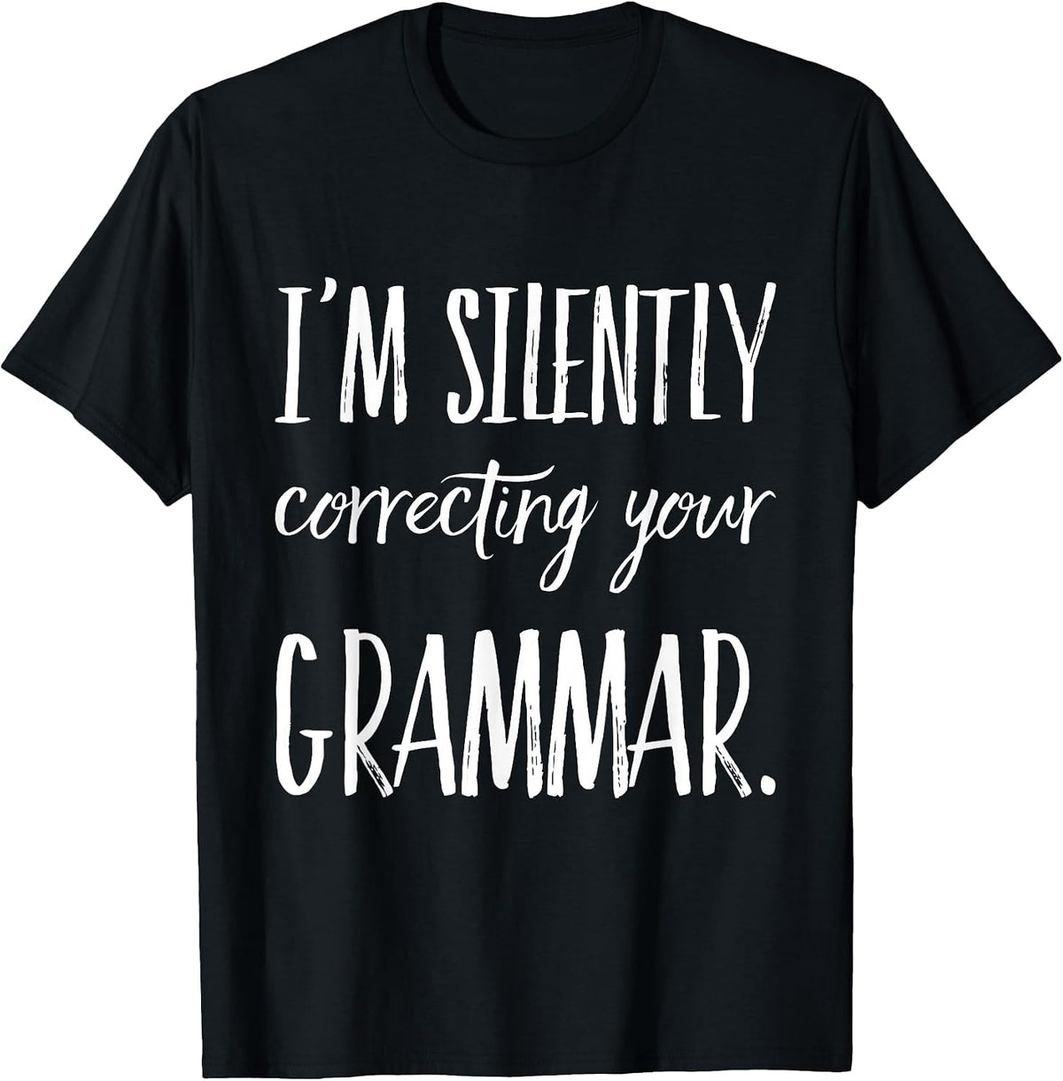 I'm Silently Correcting Your Grammar T-Shirt T-Shirt - Black