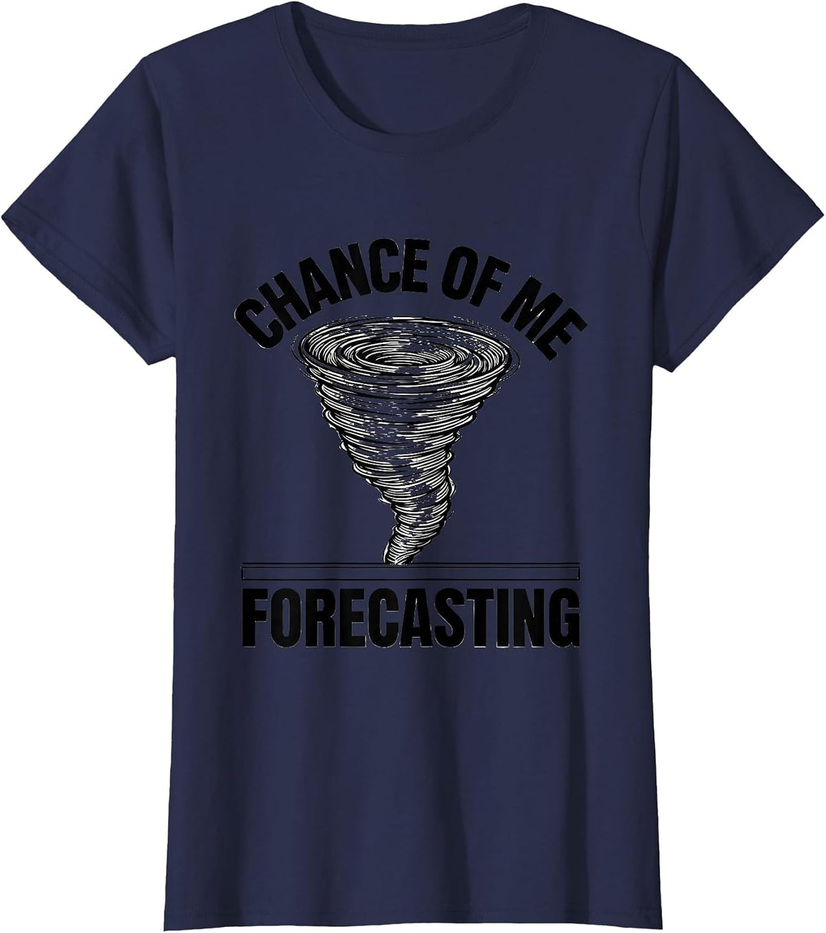 Women's Chance Of Me Forecasting Funny Tornado Chaser Storm Weather T-Shirt - Navy Blue