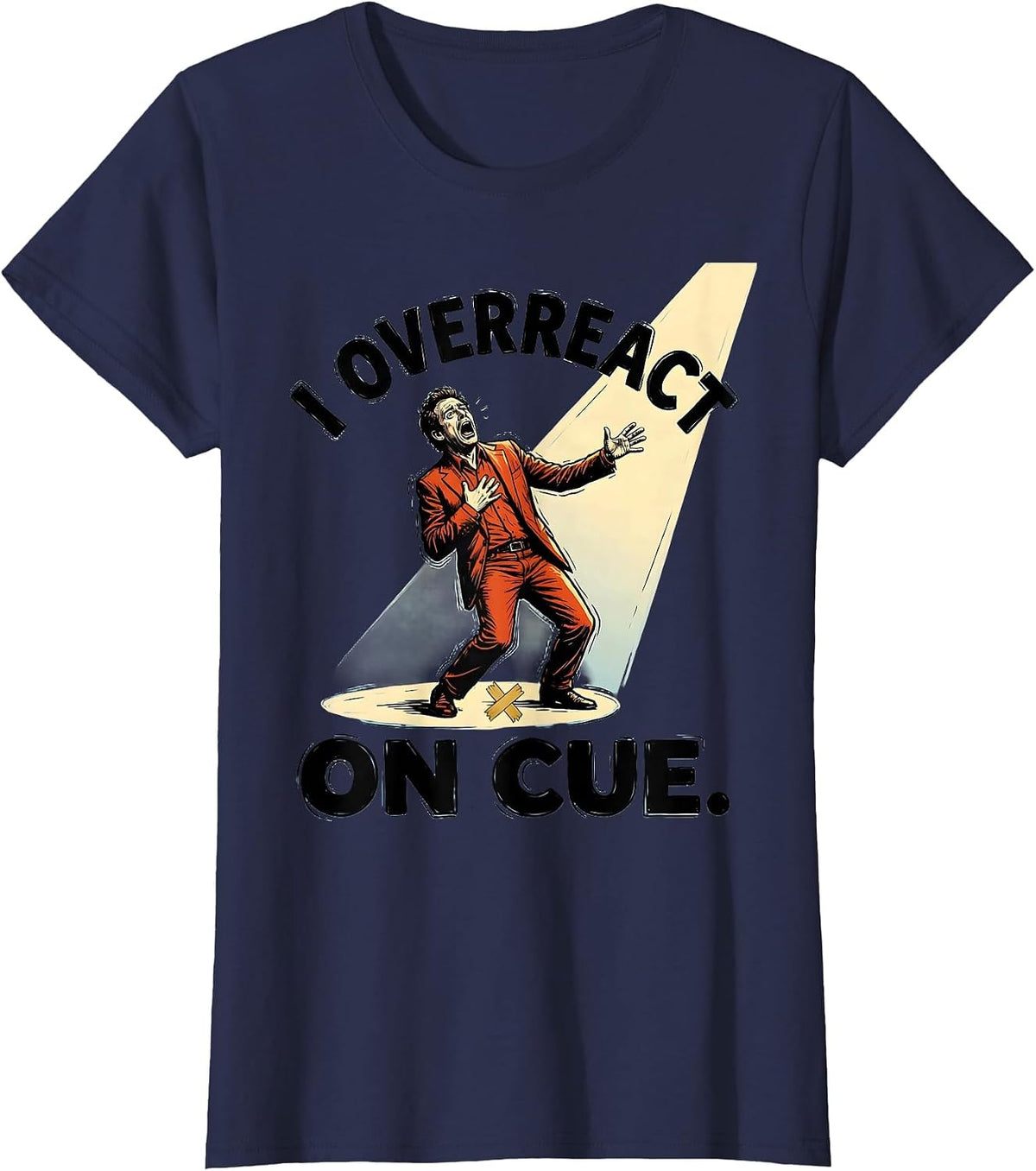 Women's I Overreact On Cue Funny Theatre Kid Musical Theater Actor T-Shirt - Navy Blue