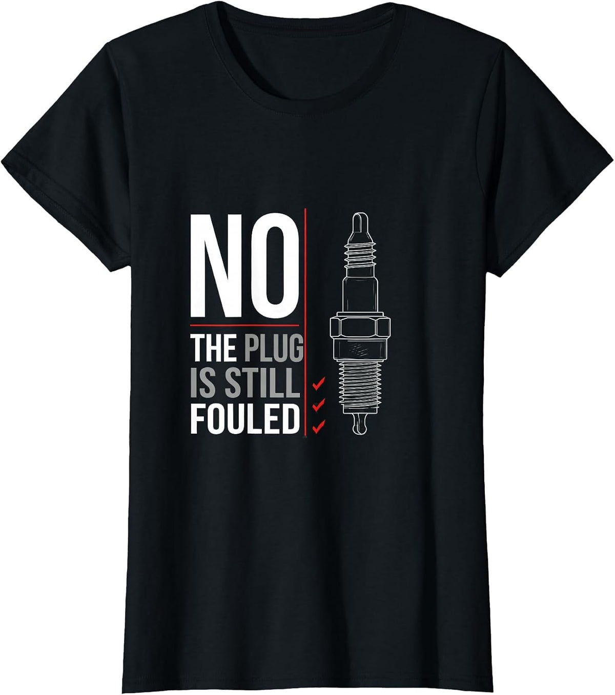 Women's No The Plug Is Still Fouled Funny Mechanic Garage Humor T-Shirt - Black