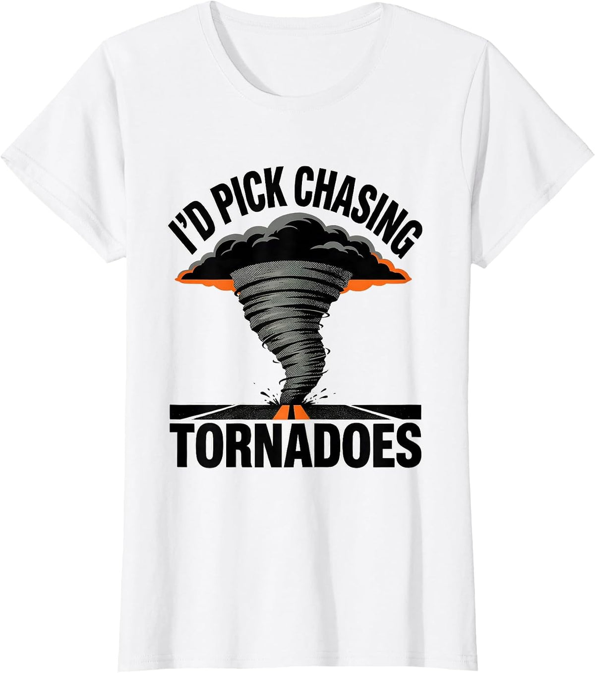 Women's I'd Pick Chasing Tornadoes Funny Storm Chaser Meteorology T-Shirt - White