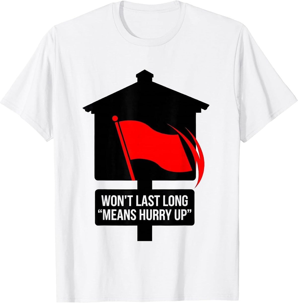 Men's Won't Last Long Means Hurry Up Funny Realtor Real Estate T-Shirt - White