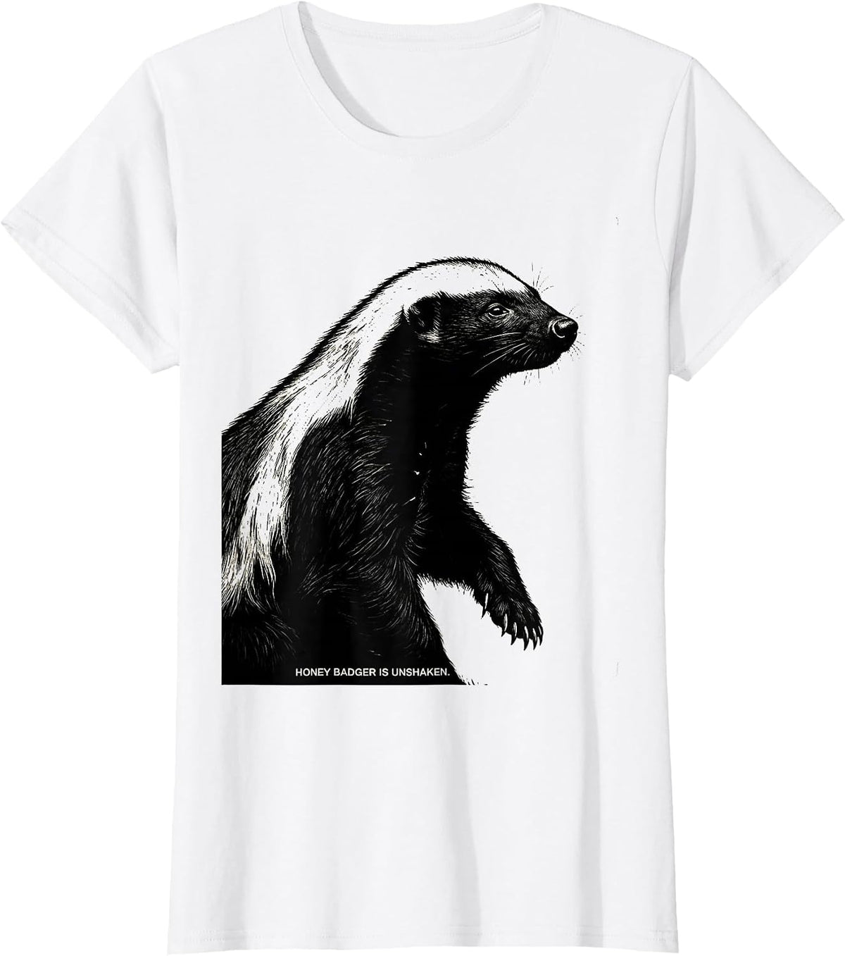 Honey Badger Is Unshaken Funny Animal Lover Meme Humor T-Shirt - White