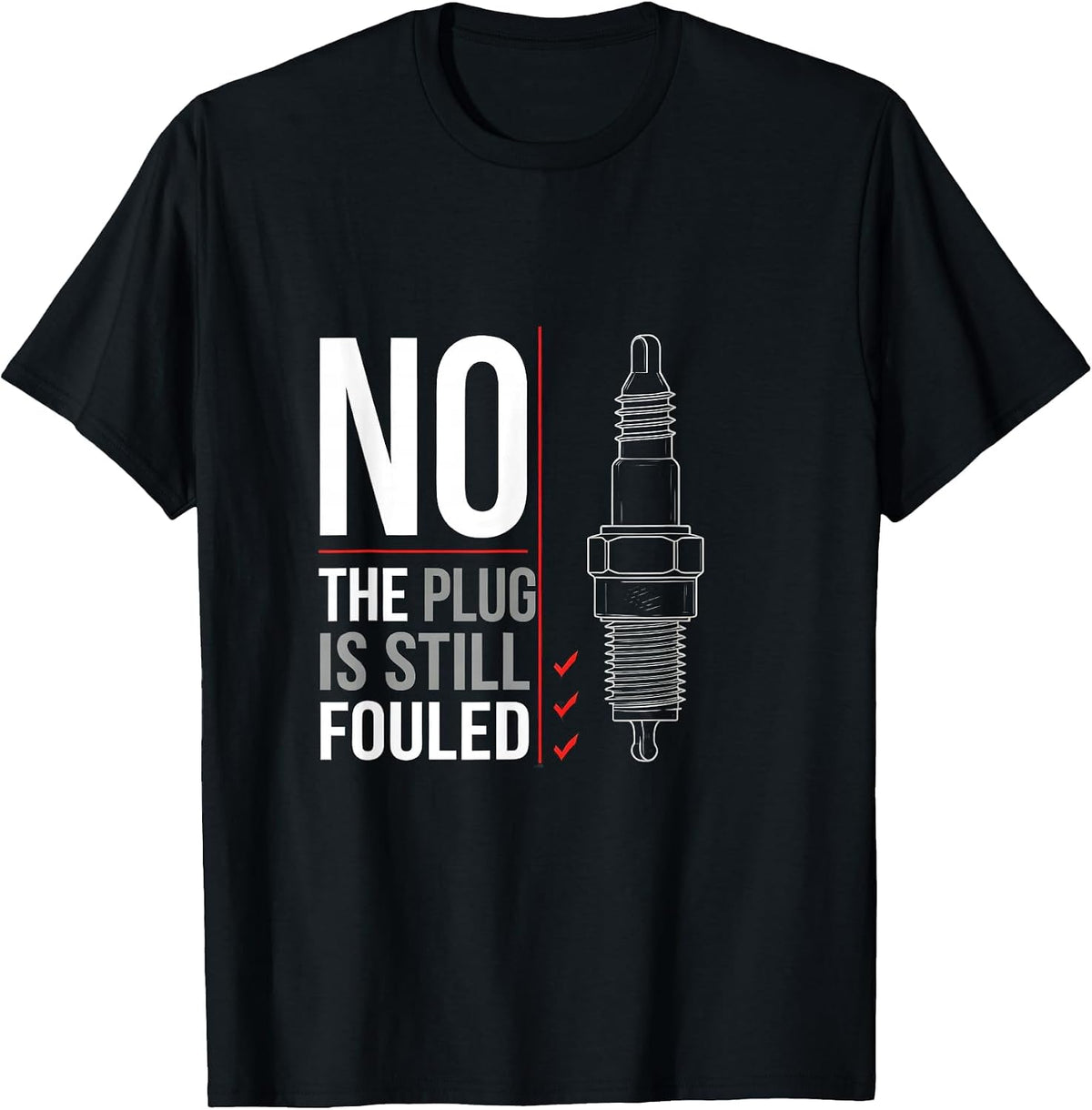 Men's No The Plug Is Still Fouled Funny Mechanic Garage Humor T-Shirt - Black