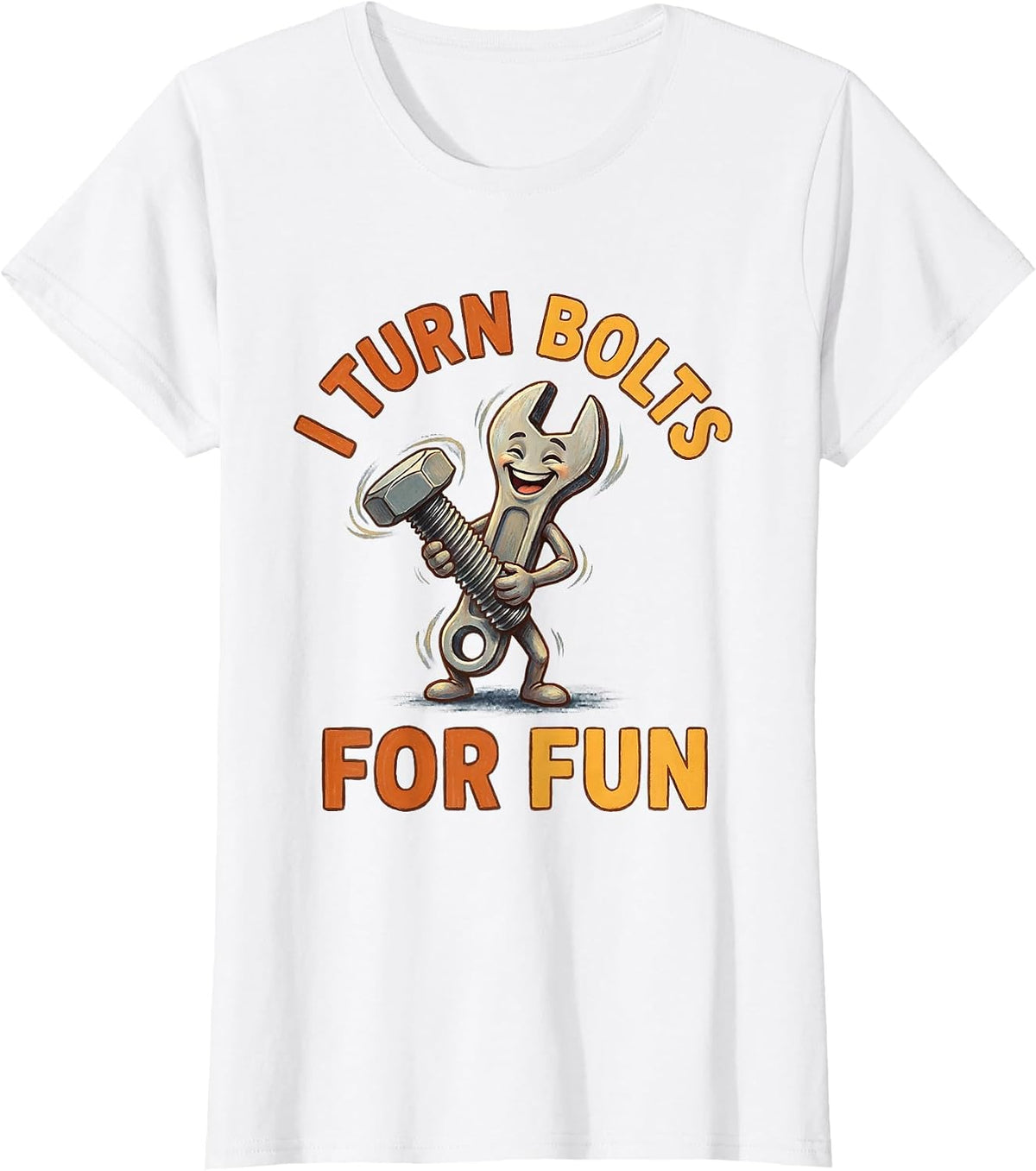 Women's I Turn Bolts For Fun Mechanic Design T-Shirt - White