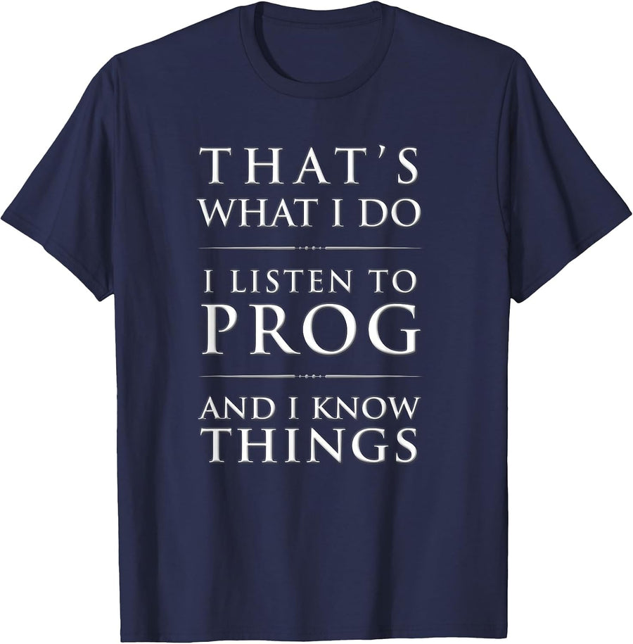 I Listen to Prog and I Know Things Progressive Rock T-Shirt T-Shirt - Navy Blue