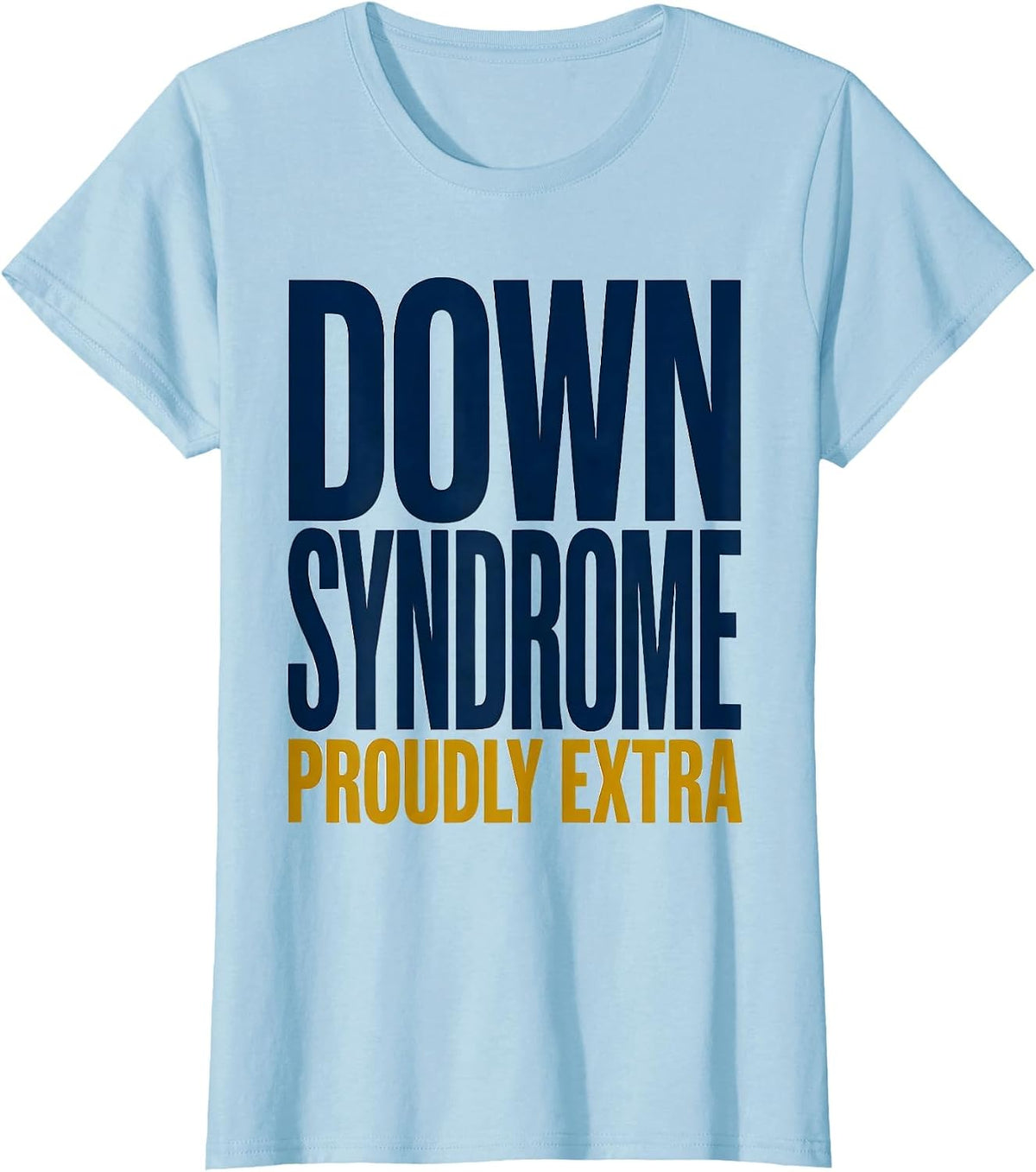 Women's Down Syndrome Proudly Extra Inspirational Awareness Family T-Shirt - Baby Blue