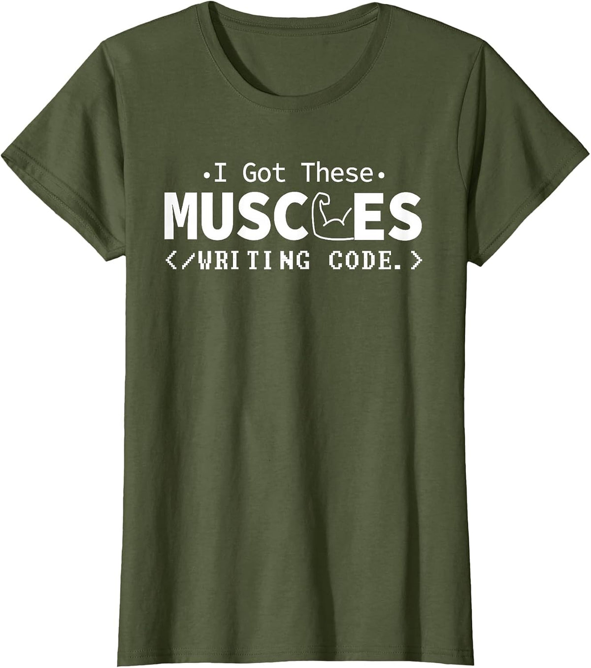 I Got These Muscles Writing Code Funny Computer Coding Nerd T-Shirt - Olive Green