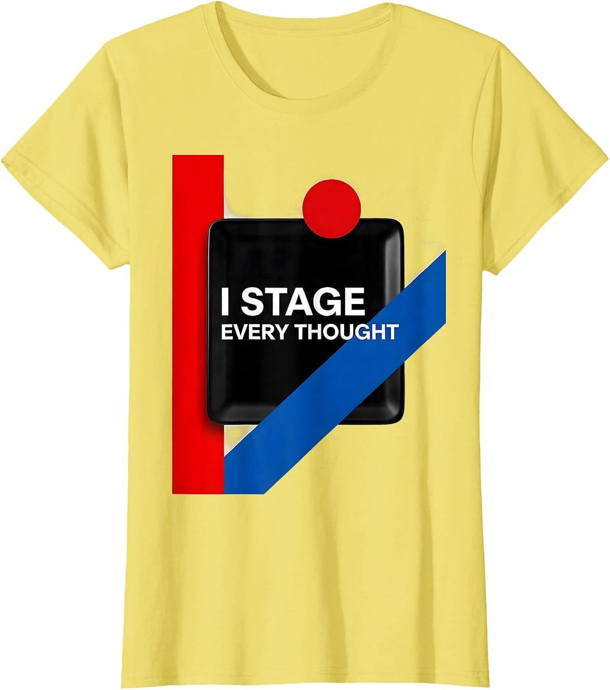 I Stage Every Thought Funny Theater Kid Musical Theatre T-Shirt - Lemon Yellow