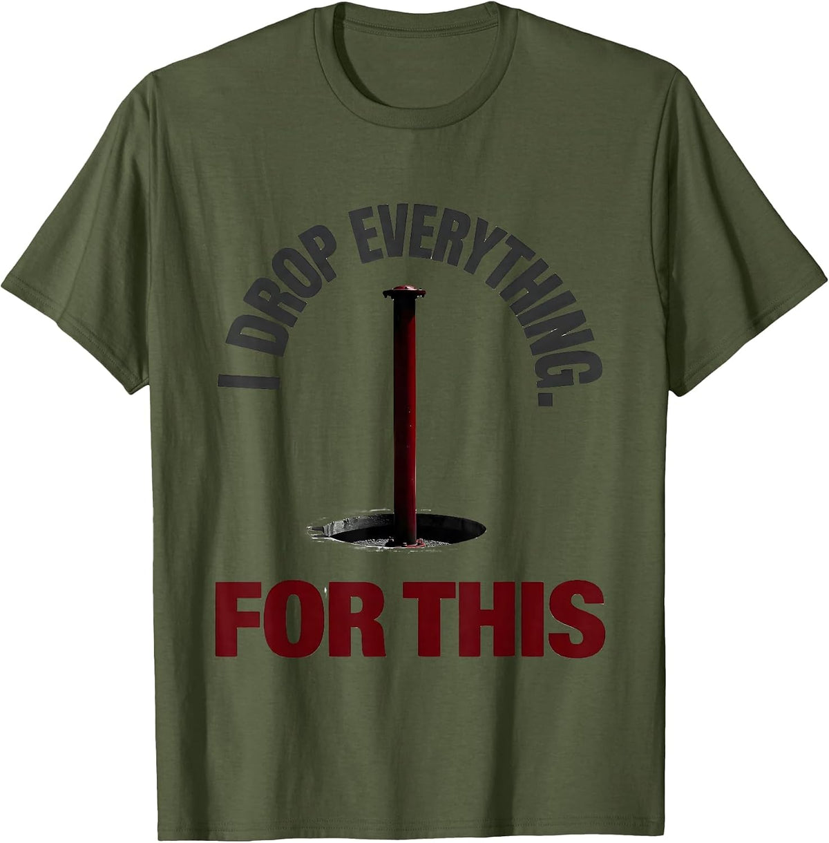 I Drop Everything For This Funny Firefighter Occupation T-Shirt - Olive Green