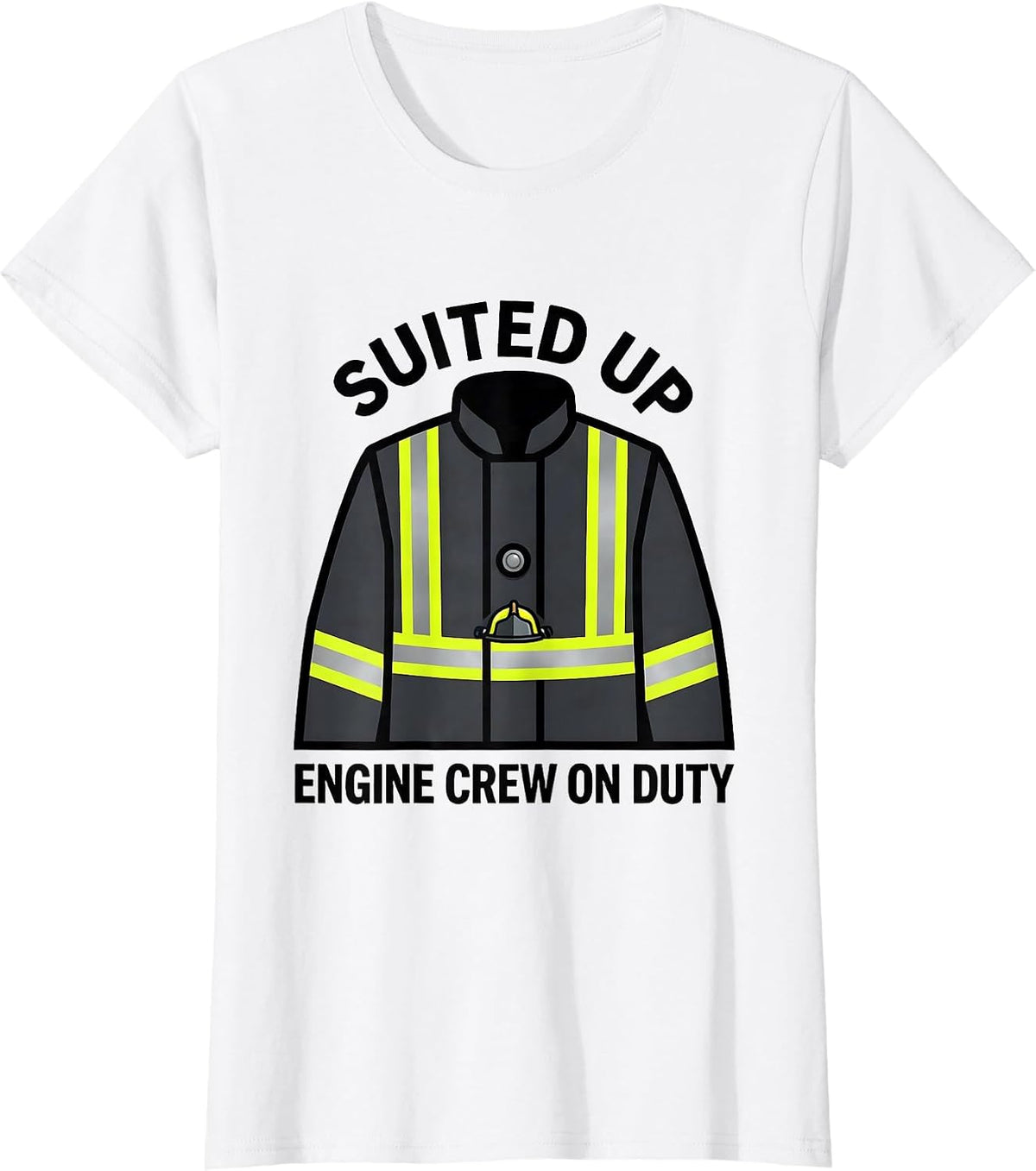 SUITED UP, ENGINE CREW ON DUTY Funny Firefighter Badge Humor T-Shirt - White