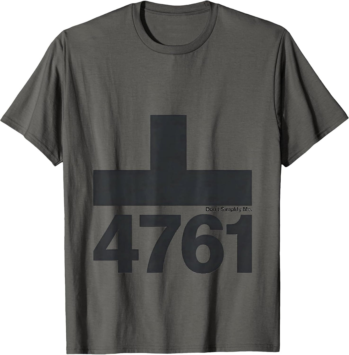 √4761 Don't Simplify Me Math Teacher Birthday Gift For Age T-Shirt - Asphalt Grey