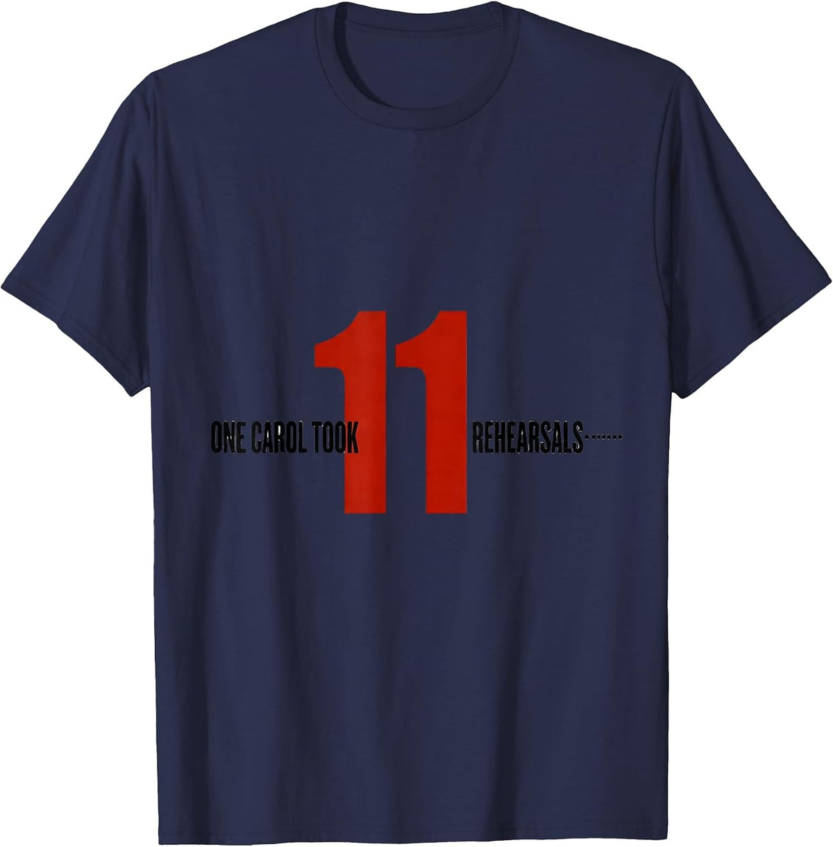 Men's One Carol Took Eleven Rehearsals Funny Music Teacher T-Shirt - Navy Blue