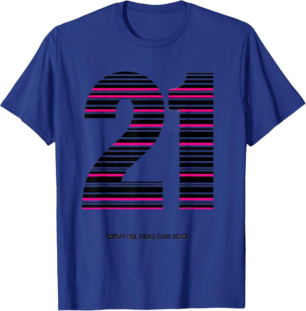 Men's Twenty One Looks Good On Me 21st Birthday Design T-Shirt - Royal Blue