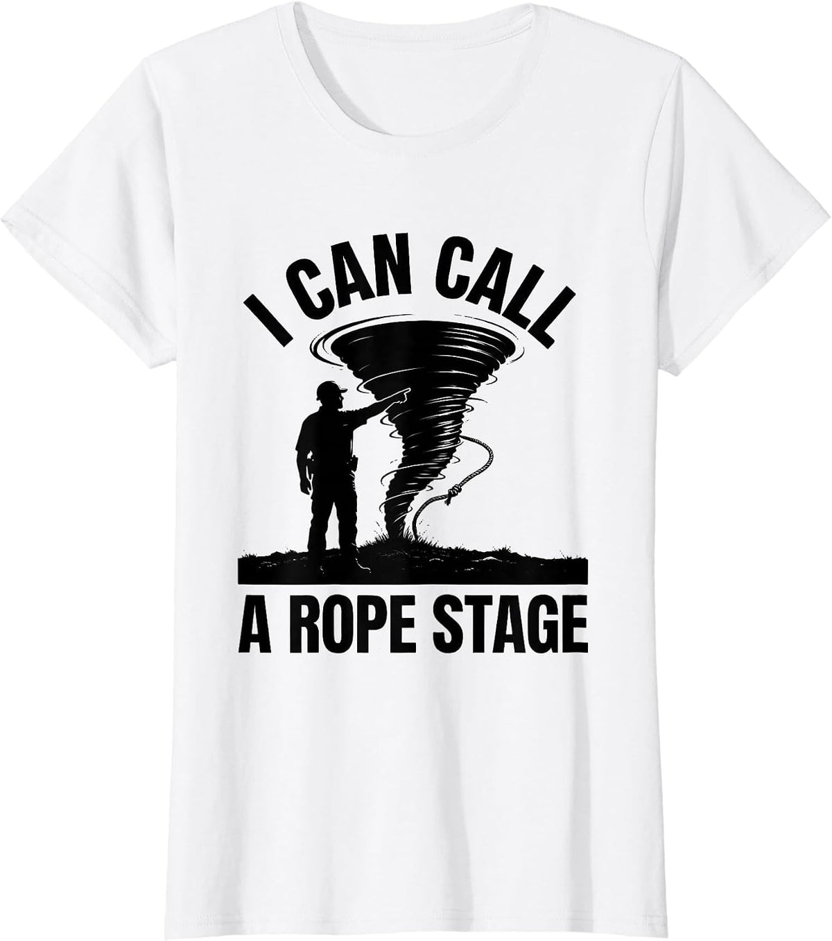 I Can Call A Rope Stage Funny Storm Chaser Meteorologist T-Shirt - White