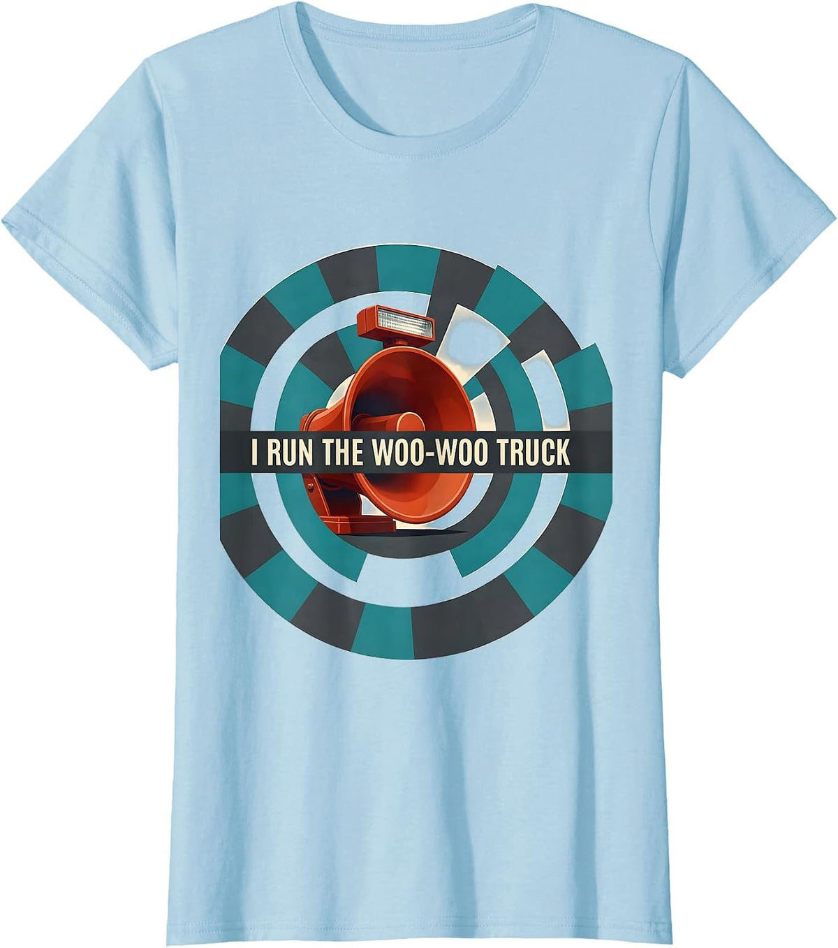 I Run The Woo-Woo Truck Funny Firefighter Tribute Gift T-Shirt - Baby Blue