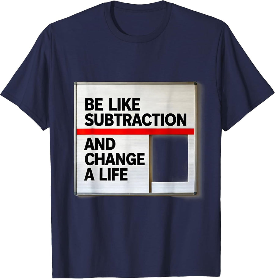 Be Like Subtraction And Change A Life Funny Math Teacher T-Shirt - Navy Blue