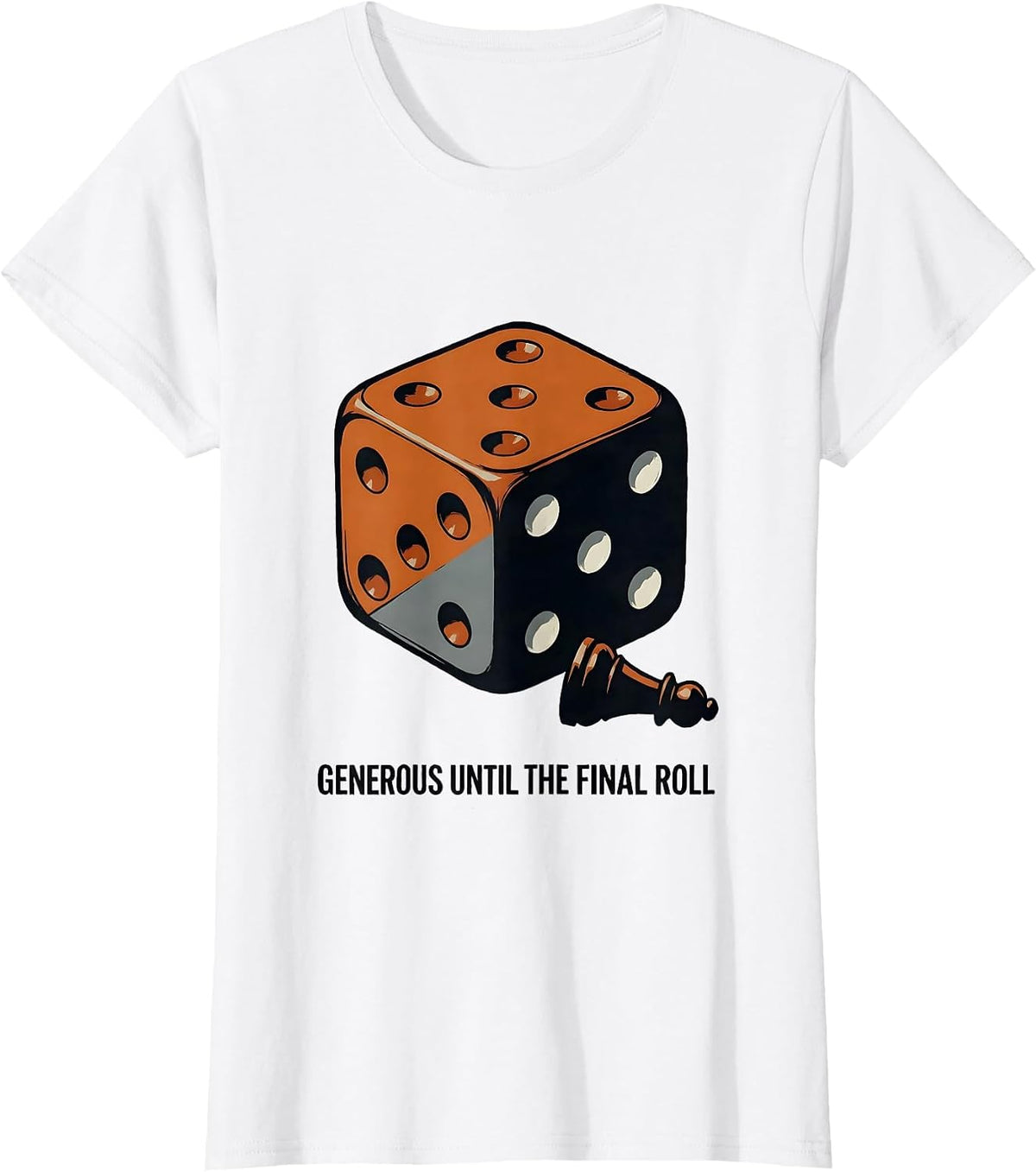 Women's Generous Until The Final Roll Funny Board Game Night Gamer T-Shirt - White